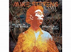 Mike Stevens | Mike Stevens - BREATHE IN THE WORLD BREATHE OUT MUSIC ...