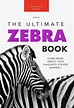Zebras: The Ultimate Zebra Book | Bellanova Books for Kids & Grown Ups