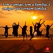 Mensagem dia da amizade internacional: "Tem o amigo, tem a família..."