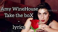 Amy WineHouse - Take the boX • lyrics | MeAndMrJoe - YouTube