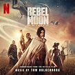 Rebel Moon — Part One: A Child of Fire (Soundtrack from the Netflix ...