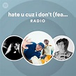 hate u cuz i don't (feat. Bea Miller) Radio - playlist by Spotify | Spotify