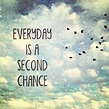 Everyday Is A Second Chance Pictures, Photos, and Images for Facebook ...