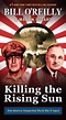 Killing the Rising Sun How America Vanquished World War II Japan Bill O ...