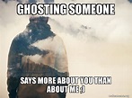Ghosting Memes That Won't Leave You Hanging - Ghosting | Memes
