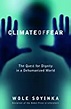 Climate of Fear: The Quest for Dignity in a Dehumanized World by Wole ...