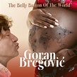 ‎ゴラン・ブレゴヴィッチの「The Belly Button Of The World」をApple Musicで