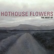 Hothouse Flowers - The Best of Hothouse Flowers Lyrics and Tracklist ...