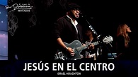 Israel Houghton Y Alex Campos - Jesús En El Centro (Jesus At The Center ...