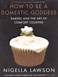 How To Be A Domestic Goddess : Baking And The Art Of Comfort Cooking ...