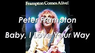 Peter Frampton - Baby, I Love Your Way / Lyrics - YouTube