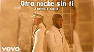 J Balvin - Otra Noche Sin Ti ft. Khalid (ALBUM J BALVIN 2021) - YouTube