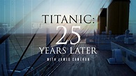 Titanic: 25 Years Later with James Cameron - Nat Geo Special