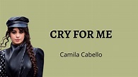 Camila Cabello - Cry For Me (Lyrics) - YouTube