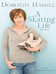 A Skating Life: My Story by Dorothy Hamill, Deborah Amelon, Paperback ...