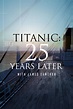 Titanic: 25 Years Later with James Cameron (2023) - Posters — The Movie ...