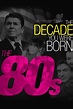 The Decade You Were Born: The 80s (2011) — The Movie Database (TMDb)