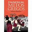 O Incrível Livro dos Mitos Gregos - Nathaniel Hawthorne - O Incrível ...
