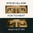 STEVE HILLAGE For To Next / And Not Or reviews