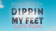 Rick Astley - Dippin My Feet (Lyric Video) - YouTube