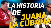 LA VERDADERA HISTORIA DE JUANA LA CUBANA 🔥🔥🔥 ¿QUIÉN ES JUANA LA CUBANA ...