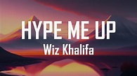Wiz Khalifa - Hype Me Up (Lyrics) - YouTube