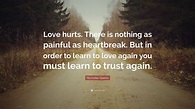 Nicholas Sparks Quote: “Love hurts. There is nothing as painful as ...