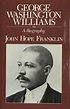 ABC's of John Hope Franklin - (G) George Washington Williams - The ...