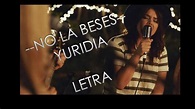 LETRA - No la beses (Yuridia) - YouTube