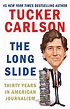 The Long Slide: Thirty Years in American Journalism: Carlson, Tucker ...