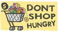 Tip 5- Don't shop hungry. Save Money. Shop Smart. Shop When You Are ...