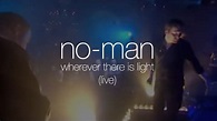 No-Man - Wherever There Is Light (from Mixtaped DVD) - YouTube Music