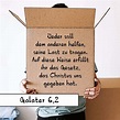 Galater 6:2 Jeder soll dem anderen helfen, seine Last zu tragen. Auf ...
