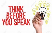 Think before you speak!