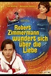 Robert Zimmermann wundert sich über die Liebe | Film, Trailer, Kritik