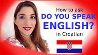 LEARN CROATIAN: How to Ask DO YOU SPEAK ENGLISH in the Croatian ...