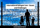 International Refugee Law - Issues and Challenges - Law Corner