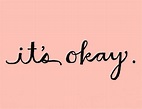 it's okay | Its okay, Note to self, Its okay quotes