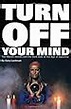 Turn Off Your Mind: The Mystic Sixties and the Dark Side of the Age of ...