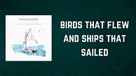 Passenger - Birds that flew and ships that sailed (Lyrics) - YouTube