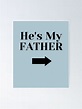 "He's My FATHER" Poster by Kisha3 | Redbubble