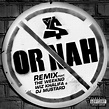Or Nah (feat. The Weeknd, Wiz Khalifa & DJ Mustard) [Remix] - Song ...