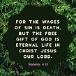 Romans 6:23 For the wages of sin is death, but the free gift of God is ...