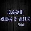 Various Artists - Classic Blues & Rock 2016 | iHeart