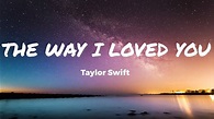 The Way I Loved You - Taylor Swift (Lyrics) - YouTube