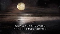 Echo & The Bunnymen - Nothing Lasts Forever (Transformed) (Official ...