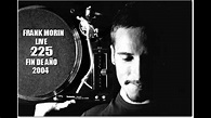 FRANK MORIN LIVE @ 225 ESPLUGUES (FIN DE AÑO 2004) - YouTube
