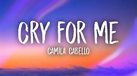 Camila Cabello - Cry For Me (Lyrics) - YouTube