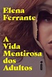 'A vida mentirosa dos adultos', novo livro de Elena Ferrante, é lançado ...