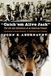 "Catch 'em Alive Jack": The Life and Adventures of an American Pioneer ...